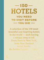 150 Hotels You Need To Visit Before You Die by Debbie Pappyn: Hardcover; 256 pages / English
