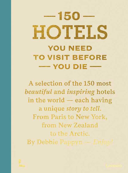 150 Hotels You Need To Visit Before You Die by Debbie Pappyn: Hardcover; 256 pages / English